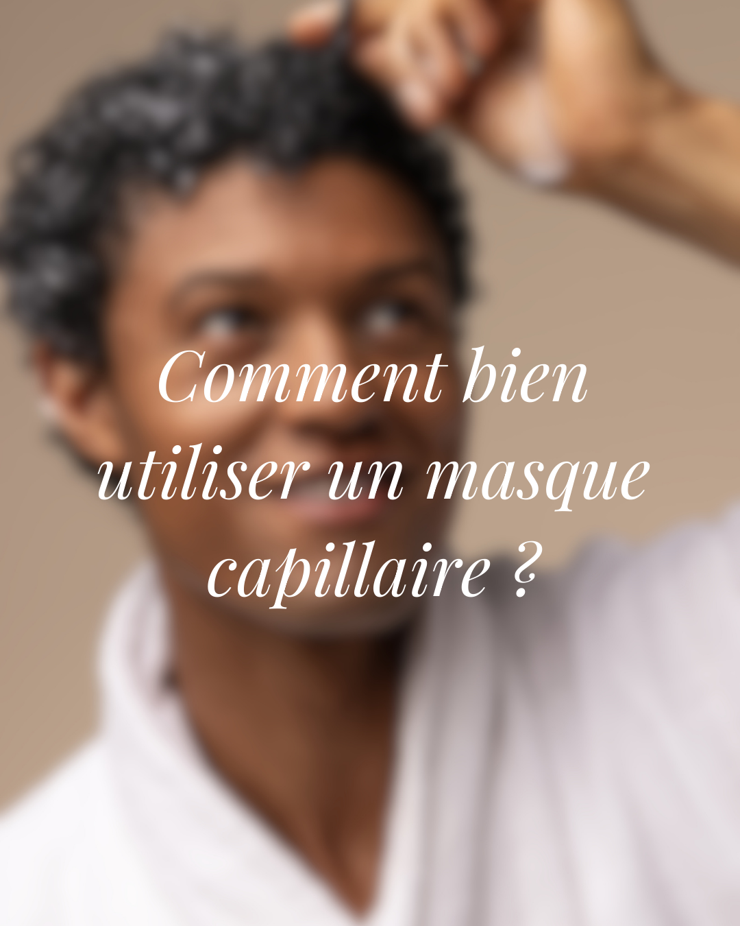 Comment bien utiliser un masque capillaire pour nourrir intensément vos cheveux